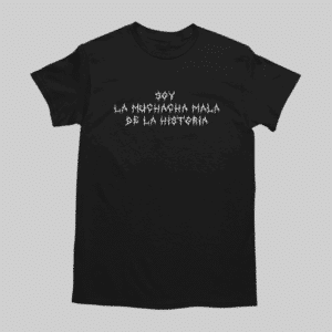 SOY LA MUCHACHA MALA DE LA HISTORIA UNISEX TEE