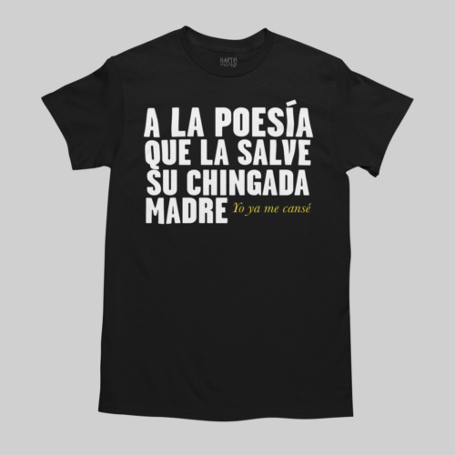 A LA POESÍA QUE LA SALVE SU CHINGADA MADRE UNISEX TEE
