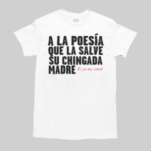 a la poesia que la salve tee white A LA POESÍA QUE LA SALVE SU CHINGADA MADRE UNISEX TEE
